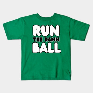 Run The Damn Ball Kids T-Shirt